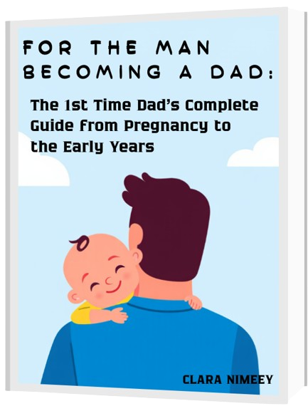 For the Man Becoming a dad: The 1st Time Dad's Complete Guide from Pregnancy to the Early Years