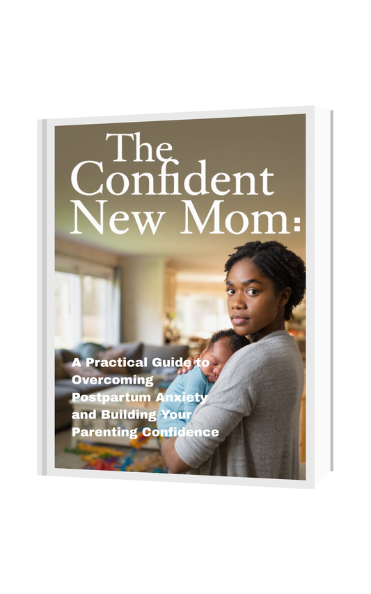 The Confident New Mom: A Practical Guide to Overcoming Postpartum Anxiety and Building Your Parenting Confidence