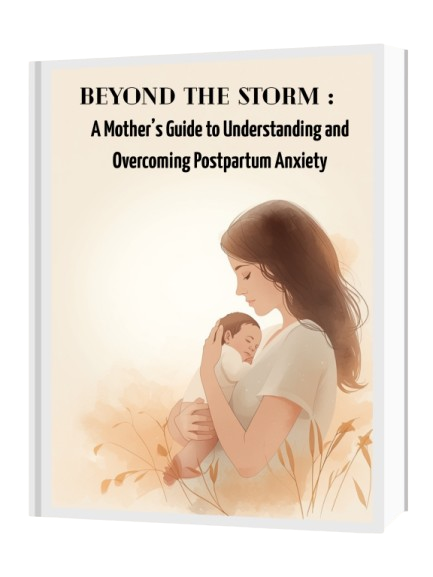 Beyond the Storm: A Mother’s Guide to Understanding and Overcoming Postpartum Anxiety