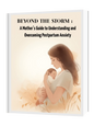 Beyond the Storm: A Mother’s Guide to Understanding and Overcoming Postpartum Anxiety